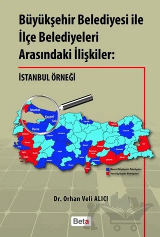 Büyükşehir Belediyesi ile İlçe Belediyeleri Arasındaki İlişkiler – Orhan Veli Alıcı – Beta Yayınevi kitap kapağı
