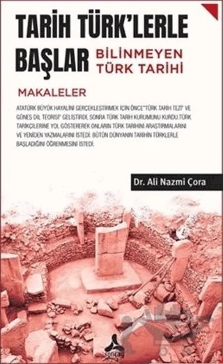 Tarih Türk'lerle Başlar Bilinmeyen Türk Tarihi – Ali Nazmi Çora – Sonçağ Yayınları kitap kapağı