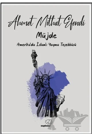 Müjde Amerika’da İslam’ı Yayma Teşebbüsü – Ahmet Mithat Efendi – Sapiens Yayınları kitap kapağı