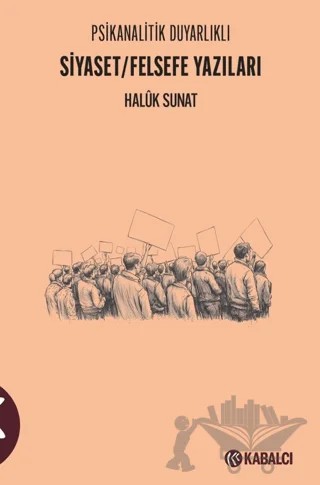 Psikanalitik Duyarlıklı Siyaset/Felsefe Yazıları – Halük Sunat – Kabalcı Yayınevi - Doruk Yayınları kitap kapağı