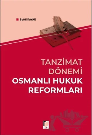 Tanzimat Dönemi Osmanlı Hukuk Reformları – Betül Kayar – Adalet Yayınevi kitap kapağı