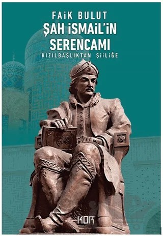 Şah İsmail'in Serencamı – Faik Bulut – Kor Kitap kitap kapağı