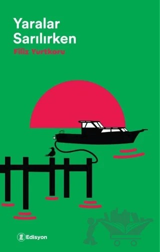 Yaralar Sarılırken – Filiz Yurtkoru – Edisyon Kitap kitap kapağı