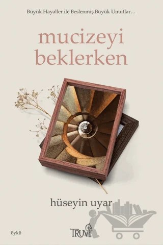 Mucizeyi Beklerken – Hüseyin Uyar – Truva Yayınları kitap kapağı