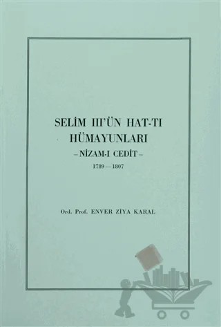 Selim 3’ün Hat-tı Hümayunları -Nizam-ı Cedit- 1789-1807 – Enver Ziya Karal – Türk Tarih Kurumu Yayınları kitap kapağı