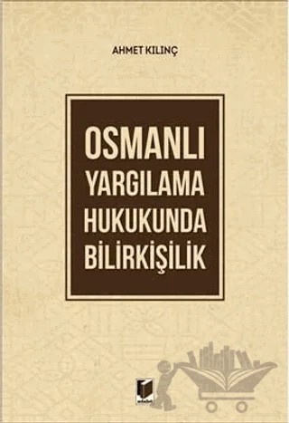 Osmanlı Yargılama Hukukunda Bilirkişilik – Ahmet Kılınç – Adalet Yayınevi kitap kapağı