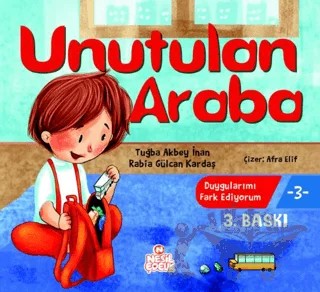 Unutulan Araba - Duygularımı Fark Ediyorum 3 – Tuğba Akbey İnan, Rabia Gülcan Kardaş – Nesil Çocuk Yayınları kitap kapağı