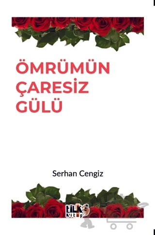Ömrümün Çaresiz Gülü – Serhan Cengiz – Tilki Kitap kitap kapağı