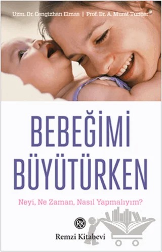 Bebeğimi Büyütürken – Cengizhan Elmas, Murat Tuncer – Remzi Kitabevi kitap kapağı