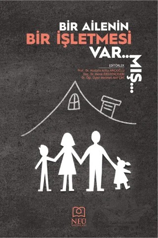 Bir Ailenin Bir İşletmesi Varmış – Atilla Arıcıoğlu, Meral Erdirençelebi, Mehmet Akif Çini – Necmettin Erbakan Üniversitesi Yayınları kitap kapağı