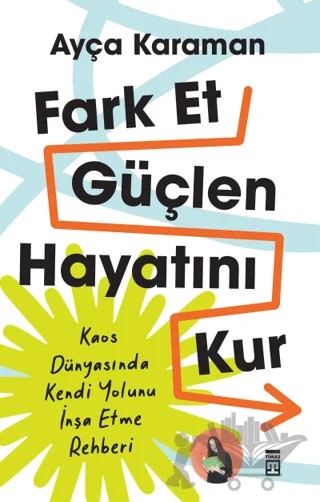 Fark Et, Güçlen, Hayatını Kur – Ayça Karaman – Timaş Yayınları kitap kapağı
