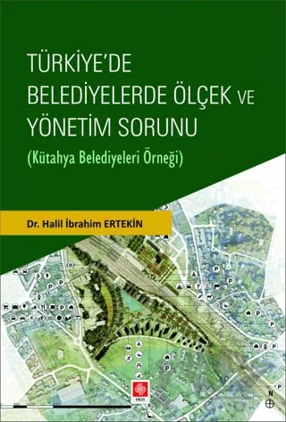 Türkiye'de Belediyelerde Ölçek ve Yönetim Sorunu (Kütahya Belediyeleri Örneği) – Halil İbrahim Ertekin – Ekin Basım Yayın kitap kapağı
