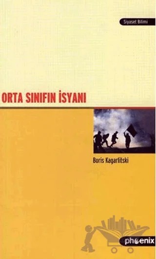 Orta Sınıfın İsyanı – Boris Kagarlitski – Phoenix Yayınevi kitap kapağı