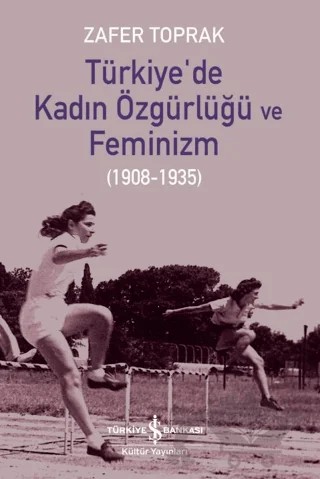 Türkiye'de Kadın Özgürlüğü ve Feminizm – Zafer Toprak – İş Bankası Kültür Yayınları kitap kapağı