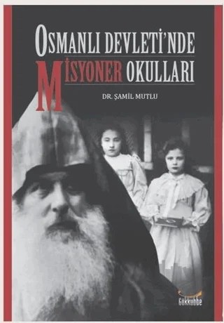 Osmanlı Devleti’nde Misyoner Okulları – Şamil Mutlu – Gökkubbe Yayınları kitap kapağı
