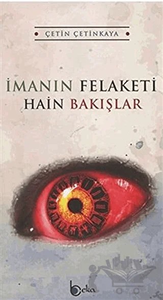 İmanın Felaketi - Hain Bakışlar – Çetin Çetinkaya – Beka Yayınları kitap kapağı
