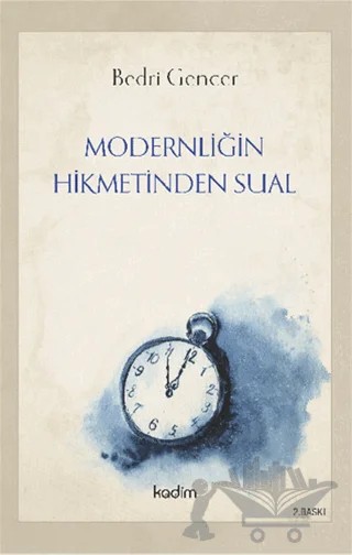 Modernliğin Hikmetinden Sual – Bedri Gencer – Kadim Yayınları kitap kapağı