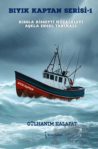 Bıyık Kaptan Serisi 1 - Hırsla Hissetti Mücadeleyi Aşkla Engel Tanımadı – Gülhanım Kalafat – İkinci Adam Yayınları kitap kapağı