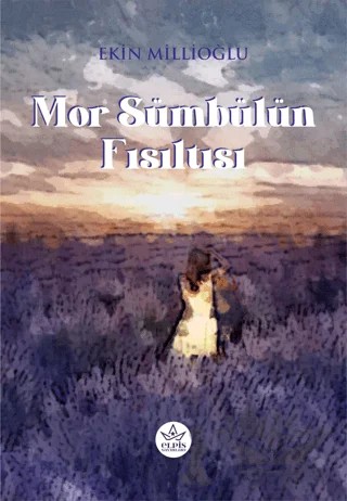 Mor Sümbülün Fısıltısı – Ekin Millioğlu – Elpis Yayınları kitap kapağı