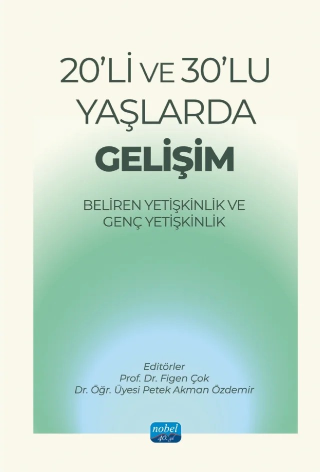 20’Lİ VE 30’LU YAŞLARDA GELİŞİM - Beliren Yetişkinlik ve Genç Yetişkinlik – Diğdem Müge Siyez, Ezgi Toplu Demirtaş, Figen Çok, Gökçe Özkılıçcı, H. Nermin Çelen, Hande Özkan, Hasan Atak, Hicran Çetin Gündüz, İrem Eker, Melis Seray Özden Yıldırım, Meva Demir Kaya, Mustafa Rahman Özden, Nilay Küyel, Nuray Taştan, Petek Akman Özdemir, Rukiye Köroğlu, Seda Erzi, Selin Tekin, Yağ – Nobel Akademik Yayıncılık kitap kapağı