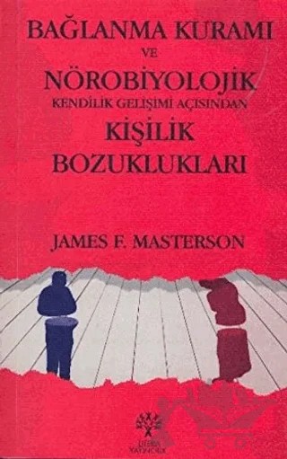 Bağlanma Kuramı ve Nörobiyolojik Kendilik Gelişimi Açısından Kişilik Bozuklukları – James F. Masterson – Litera Yayıncılık kitap kapağı