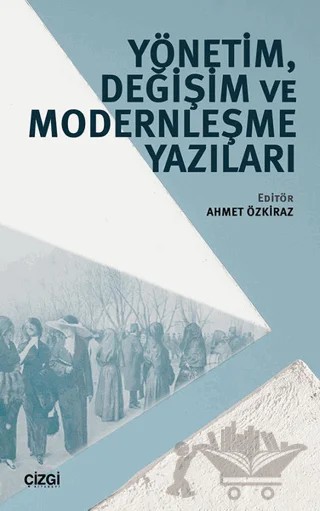 Yönetim, Değişim ve Modernleşme Yazıları – Ahmet Özkiraz – Çizgi Kitabevi Yayınları kitap kapağı