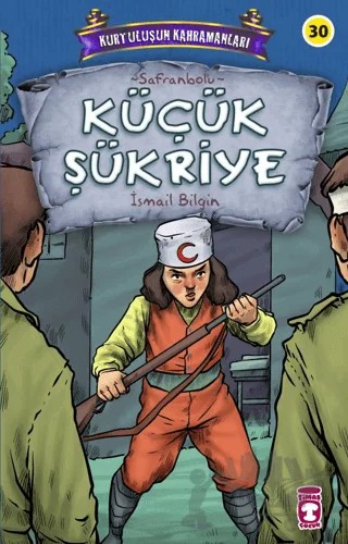 Küçük Şükriye - Kurtuluşun Kahramanları 3 – İsmail Bilgin – Timaş Çocuk kitap kapağı