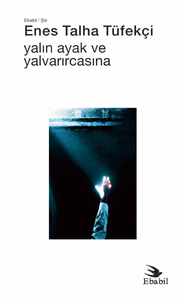 Yalın Ayak ve Yalvarırcasına (Şiir) – Enes Talha Tüfekçi – Ebabil Yayınları kitap kapağı