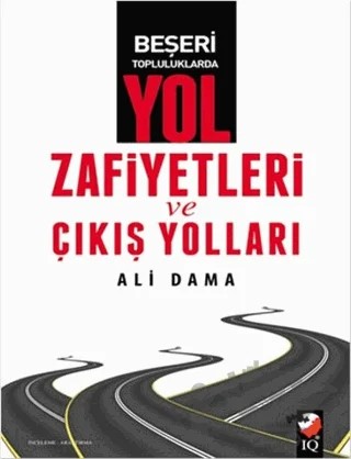 Beşeri Topluluklarda Yol Zafiyetleri ve Çıkış Yolları – Ali Damla – IQ Kültür Sanat Yayıncılık kitap kapağı