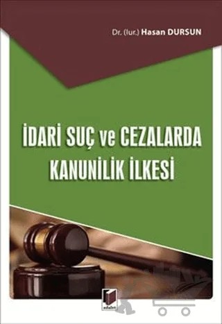İdari Suç ve Cezalarda Kanunilik İlkesi – Hasan Dursun – Adalet Yayınevi kitap kapağı