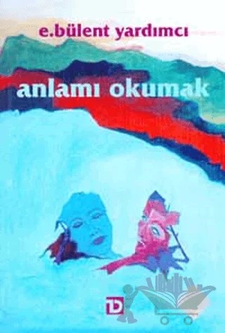 Anlamı Okumak – E.Bülent Yardımcı – Toplumsal Dönüşüm Yayınları kitap kapağı