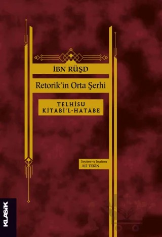 Retorik'in Orta Şerhi Telhîsu Kitâbi’l-Hatâbe İbn Rüşd – İbn Rüşd – Klasik Yayınları kitap kapağı