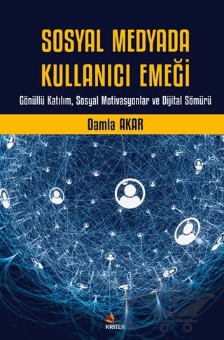 Sosyal Medyada Kullanıcı Emeği – Damla Akar – Kriter Yayınları kitap kapağı