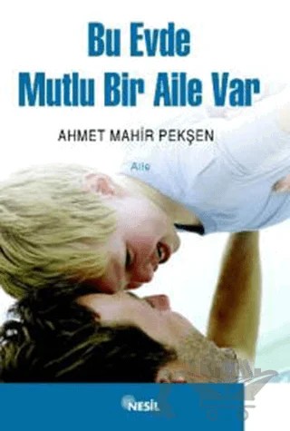 Bu Evde Mutlu Bir Aile Var – Ahmet Mahir Pekşen – Nesil Yayınları kitap kapağı