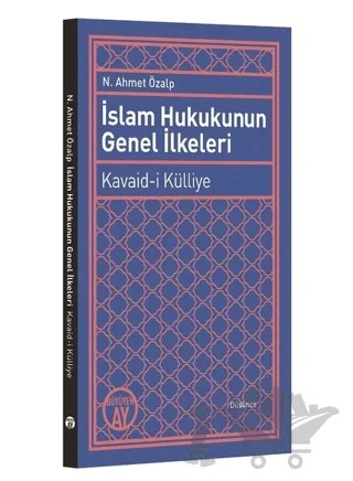 İslam Hukukunun Genel İlkeleri: Kavaid-i Külliye – N. Ahmet Özalp – Büyüyen Ay Yayınları kitap kapağı