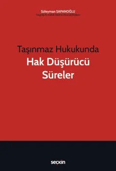 Taşınmaz Hukukunda Hak Düşürücü Süreler – Süleyman Sapanoğlu – Seçkin Yayıncılık kitap kapağı