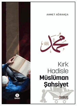 Kırk Hadisle Müslüman Şahsiyet – Ahmet Ağırakça – Duruş Yayınları kitap kapağı