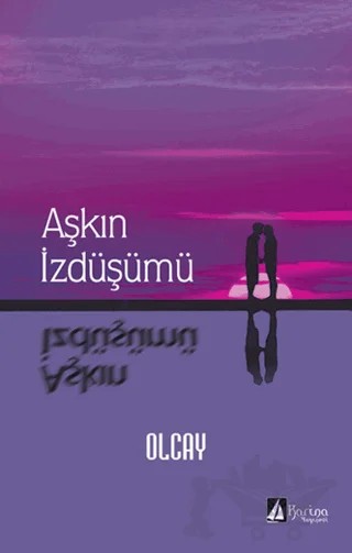 Aşkın İzdüşümü – Olcay Kulakoğlu – Karina Yayınevi kitap kapağı