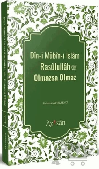 Dini Mübini İslam Resulullah Olmazsa Olmaz – Muhammed Yelkenci – Azizan Yayınları kitap kapağı