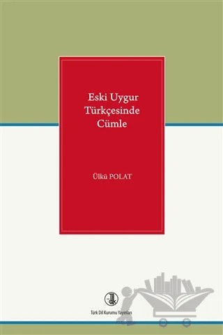 Eski Uygur Türkçesinde Cümle – Ülkü Polat – Türk Dil Kurumu Yayınları kitap kapağı