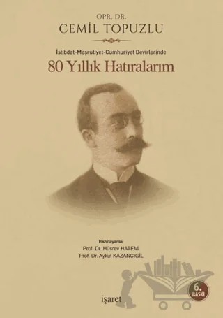 İstibdat - Meşrutiyet - Cumhuriyet Devirlerinde 80 Yıllık Hatıralarım – Cemil Topuzlu – İşaret Yayınları kitap kapağı