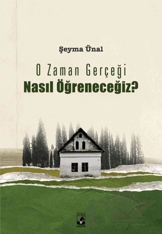 O Zaman Gerçeği Nasıl Öğreneceğiz? – Şeyma Ünal – Küsurat Yayınları kitap kapağı