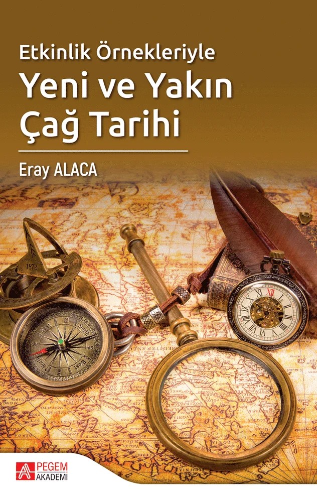 Etkinlik Örnekleriyle Yeni ve Yakın Çağ Tarihi – Eray Alaca, Ahmet Nalçacı, Betül Akyürek Tay, Filiz Zayimoğlu Öztürk – Pegem Akademi Yayıncılık kitap kapağı