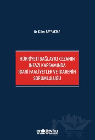 Hürriyeti Bağlayıcı Cezanın İnfazı Kapsamında İdari Faaliyetler ve İdarenin Sorumluluğu – Kübra Bayraktar – On İki Levha Yayınları kitap kapağı