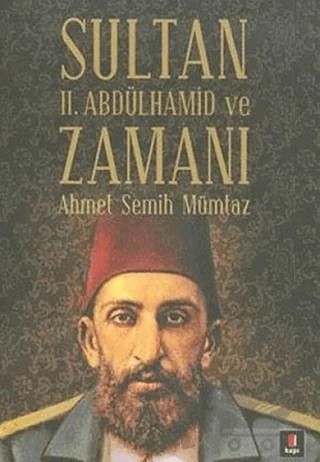 Sultan 2. Abdülhamid ve Zamanı – Ahmet Semih Mümtaz – Kapı Yayınları kitap kapağı