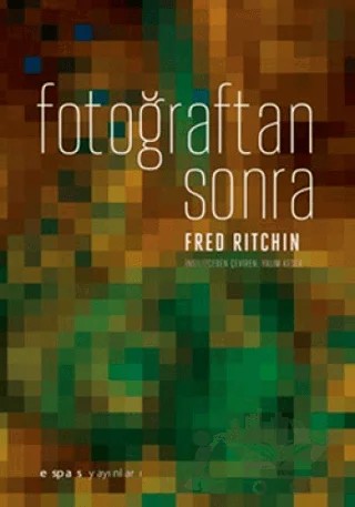 Fotoğraftan Sonra – Fred Ritchin – Espas Kuram Sanat Yayınları kitap kapağı