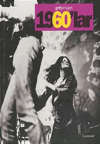 1960’lar Fotoğraflarla 20. Yüzyılın Sosyal Tarihi Getty Images – Nick Yapp – Literatür Yayıncılık kitap kapağı
