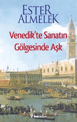 Venedik’te Sanatın Gölgesinde Aşk – Ester Almelek – İnkılap Kitabevi kitap kapağı