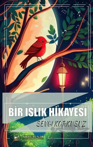 Bir Islık Hikayesi – Sevgi Korkusuz – Akıl Fikir Yayınları kitap kapağı