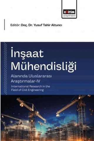 İnşaat Mühendisliği Alanında Uluslararası Araştırmalar - 4 – Kolektif – Eğitim Yayınevi - Bilimsel Eserler kitap kapağı